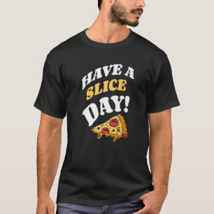 Habt einen Scheiben-Tag Italienisches Essen Pizza  T-Shirt
