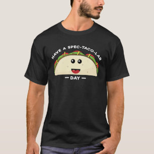 Habt einen spec-taku-lären Tag - Lustiger Taco-Spr T-Shirt