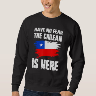Habt Keine Angst Der Chilene Ist Hier Chile Flagge Sweatshirt