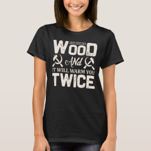 Hack dein eigenes Holz und es wird dich zweimal wä T-Shirt