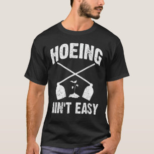 Hacken ist nicht leicht Garten Lustiger Gartenbau- T-Shirt