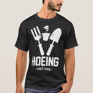 Hacken ist nicht leicht Gartenarbeit Garten Land T-Shirt
