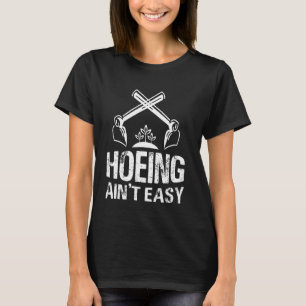 Hacken ist nicht leicht Gartenarbeit Gärtner T-Shirt