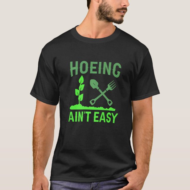 Hacken ist nicht leicht   Gartenarbeit T-Shirt (Vorderseite)