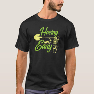 Hacken ist nicht leicht Gartenliebhaber Gärtner Be T-Shirt