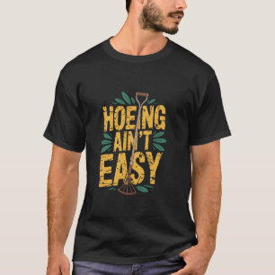 Hacken ist nicht leicht Lustige Gartenarbeit Grafi T-Shirt