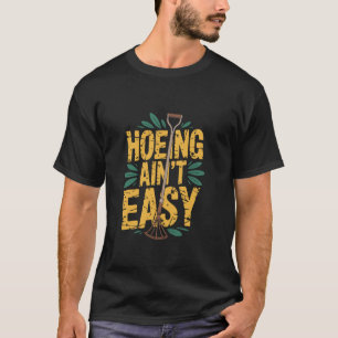 Hacken ist nicht leicht Lustige Gartengrafik T-Shirt