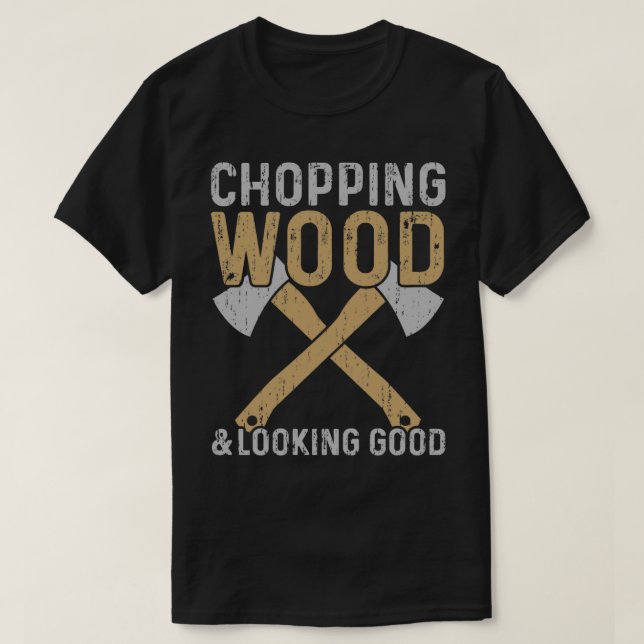 Hackend Holz und gutem Lumberjack T-Shirt (Design vorne)