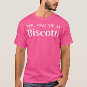 Had me in Biscotti Cantucci Toskana Italienisch Bi T-Shirt