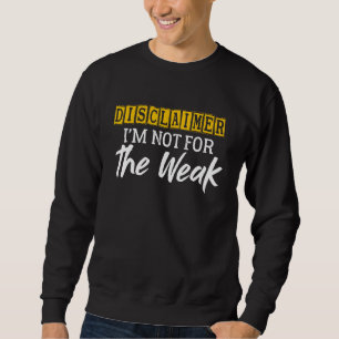 Haftungsausschluss Ich bin nicht für das schwache, Sweatshirt