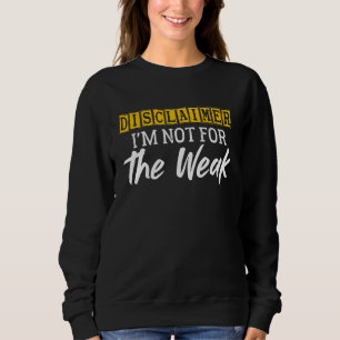 Haftungsausschluss Ich bin nicht für das schwache, Sweatshirt