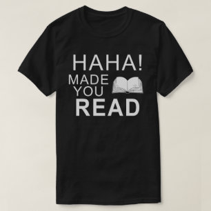 haha dich dazu gebracht, Lehrer zu lesen T-Shirt
