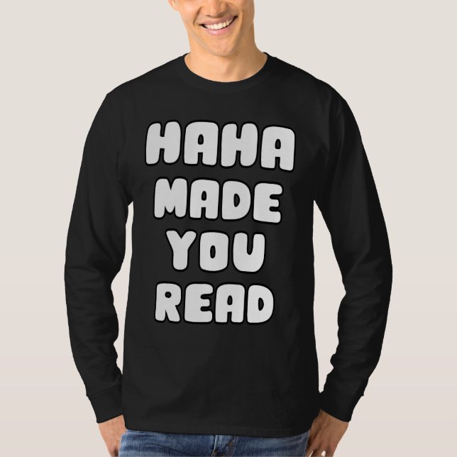 Haha Made You Read Cute  Ideas School Teacher T-Shirt (Vorderseite)