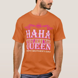 Haha You Arehe Queen Happy Mütter Day Vintag T-Shirt