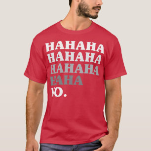 Hahaha No Funny T Shirts Redewendungen Funny T Shi