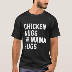 Hähnchen-Nuggets & Mama umarmt Nuggets und Küsse-N T-Shirt