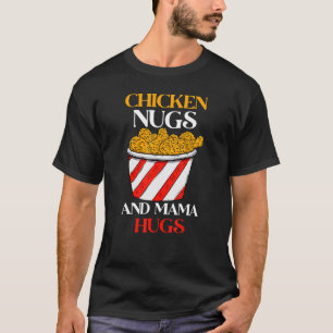 Hähnchen-Nuggets und Mama umarmt Nuggets und Küsse T-Shirt