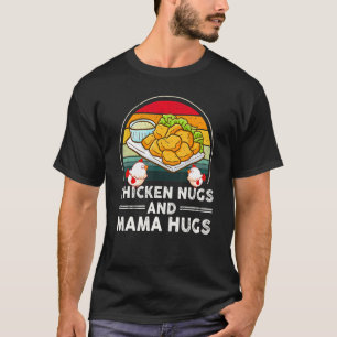 Hähnchen-Nuggets und Mama umarmt Nugs und Küsse Nu T-Shirt