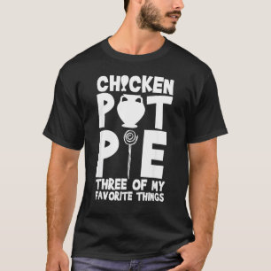 Hähnchen-Pot-Pie-Drei meiner Lieblingsdinge  Humor T-Shirt