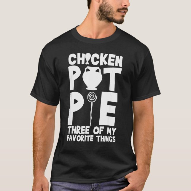 Hähnchen-Pot-Pie-Drei meiner Lieblingsdinge  Humor T-Shirt (Vorderseite)