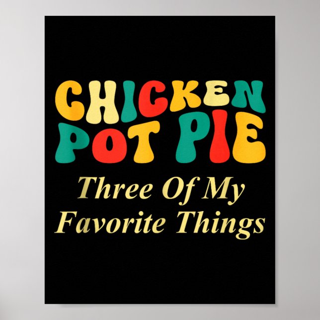 Hähnchen Pot Pie Drei meiner Lieblingsdinge Lustig Poster (Vorne)