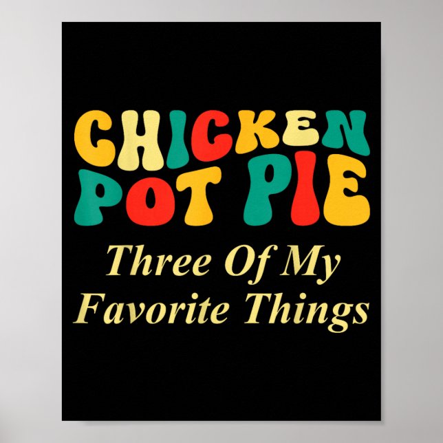 Hähnchen Pot Pie Drei meiner Lieblingsdinge Lustig Poster (Vorne)