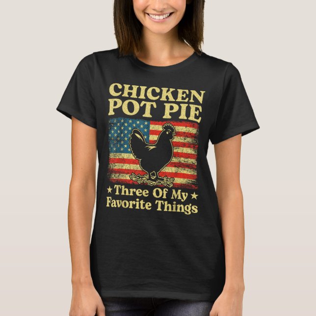 Hähnchen Pot Pie Drei meiner Lieblingsdinge Lustig T-Shirt (Vorderseite)