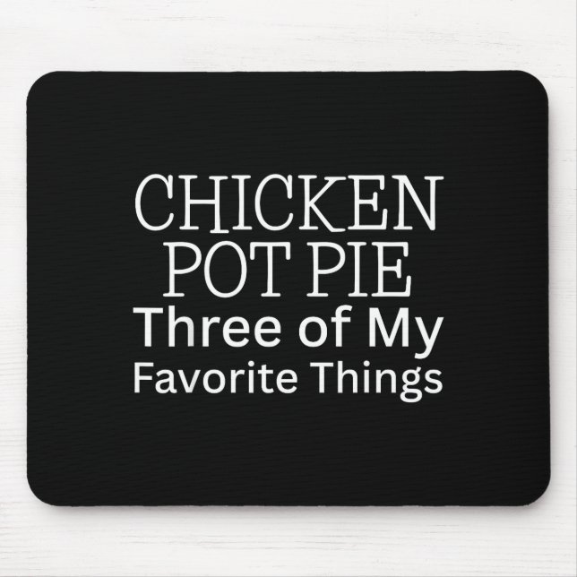 Hähnchen Pot Pie Drei meiner Lieblingsdinge  Mousepad (Vorne)