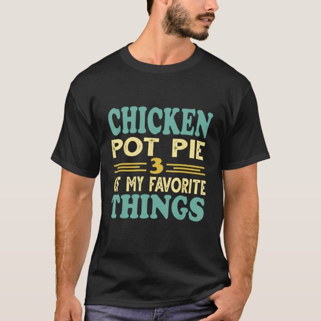 Hähnchen-Pot-Pie Drei meiner Lieblingsdinge T-Shirt (Vorderseite)