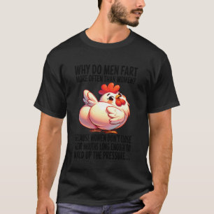 Hähnchen - Warum furzen Männer häufiger als Frauen T-Shirt