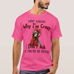 Hähnchenbauernhof Frage auf, warum ich verrückt bi T-Shirt