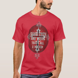 Hai Zähne und Jesus, das alles, was ich brauche Ha T-Shirt