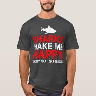 Haie machen mich glücklich, nicht so sehr T-Shirt