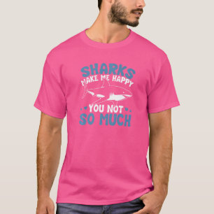 Haie machen mich glücklich, nicht so sehr T-Shirt