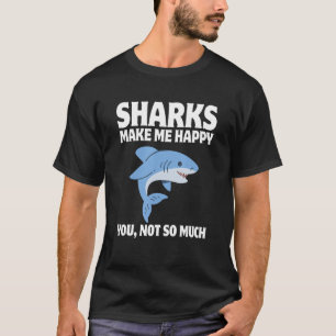 Haie machen mich glücklich, nicht so sehr T-Shirt