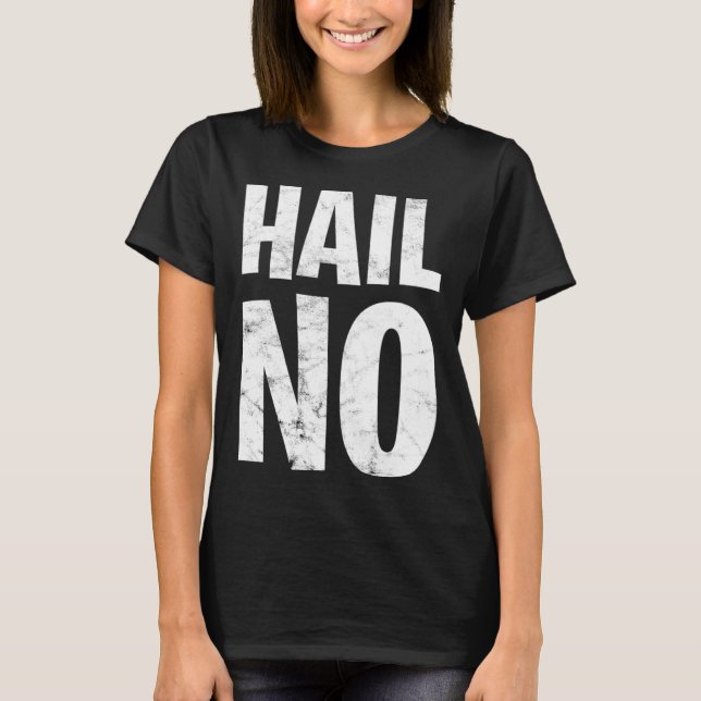 Hail No T-Shirt (Vorderseite)
