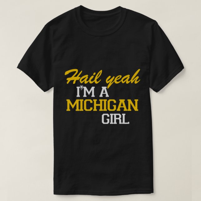 Hail Yeah Ich bin ein Michigan Girl T - Shirt (Design vorne)
