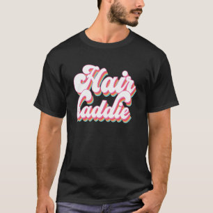 Hair Baddie Hair Artist Friseur T-Shirt
