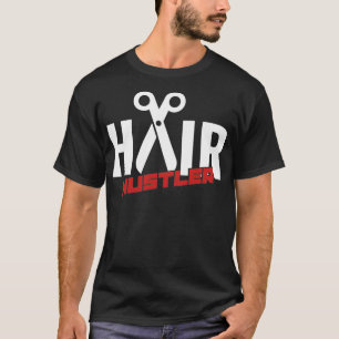 Hair Hustler Haarstylist Quotes Barber T-Shirt