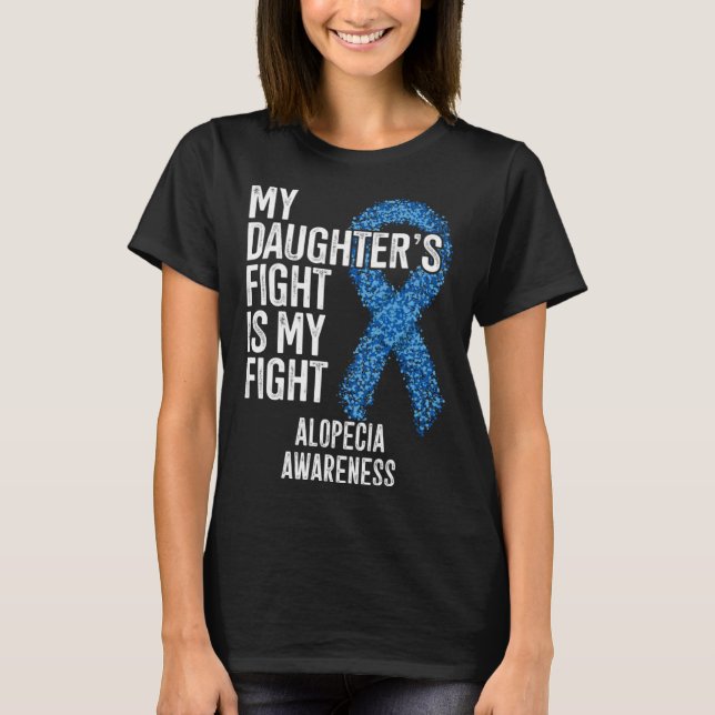 Hair Loss My Daughter s Fight Is My Fight Alopecia T-Shirt (Vorderseite)