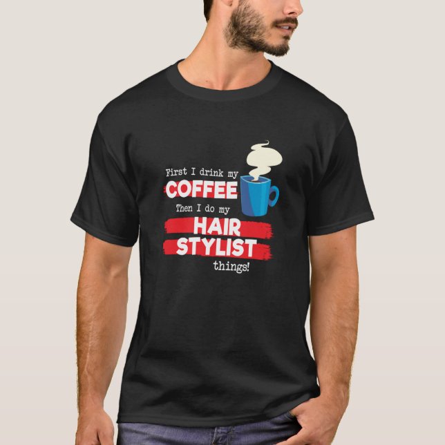 Hair Stylist & Coffee  Appreciation Saying T-Shirt (Vorderseite)