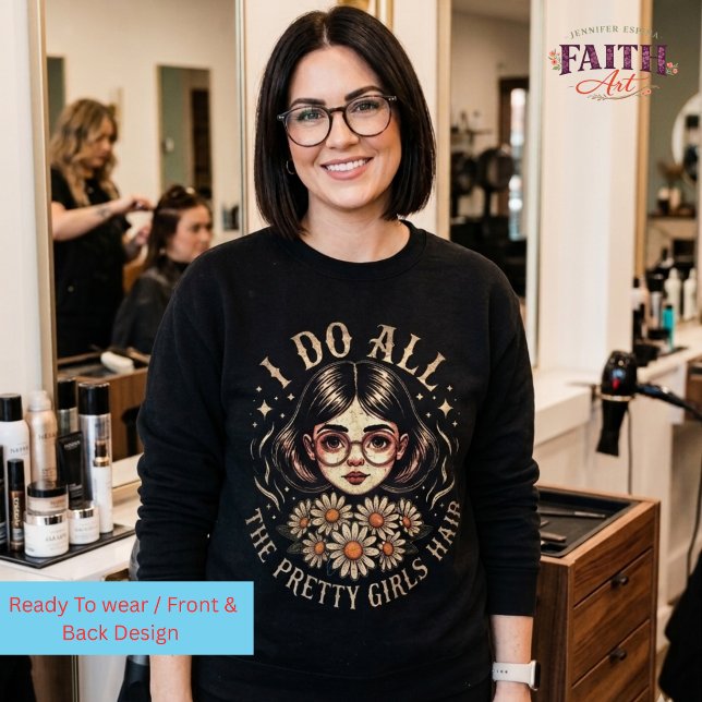 Hairstylist -  I Do All the Pretty Girls Hair Sweatshirt (Von Creator hochgeladen)