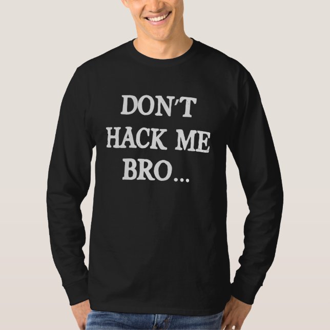Hak mich nicht, Bruder, Computer-Hacker Ethetische T-Shirt (Vorderseite)