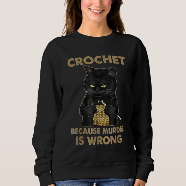 Häkelchen, weil Mord ist falsche Crochet Black Cat Sweatshirt (Vorderseite)