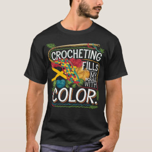 Häkeln erfüllt meine Seele mit Farben Häkelnadel T-Shirt