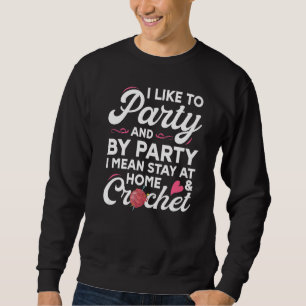 Häkeln Ich mag es zu feiern Zu Hause bleiben und h Sweatshirt