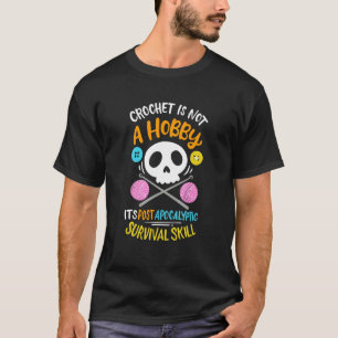 Häkeln Ist Keine Hobbys Es Ist Postapokalyptische T-Shirt