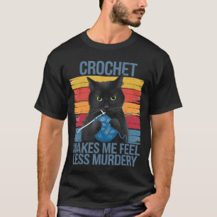 Häkeln lässt mich mich weniger mörderisch fühlen L T-Shirt