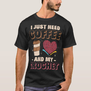 Häkeln Stricken Ich Brauche Nur Kaffee Und Mein Cr T-Shirt