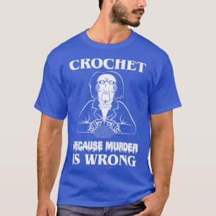 Häkeln, weil Mord falsch ist. Lass uns ein Spiel s T-Shirt